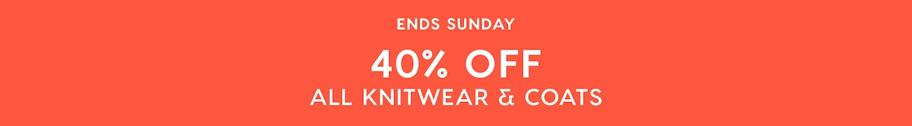 40% OFF ALL KNITS & COATS | ENDS SUNDAY