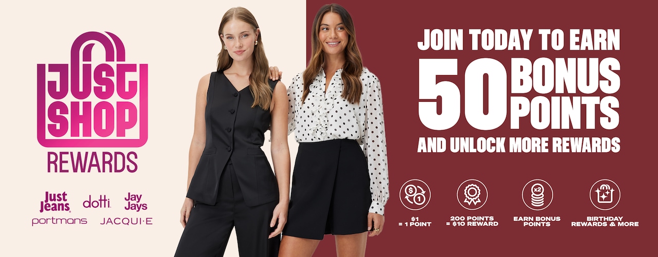 Join Just Shop Rewards and earn 50 Bonus Points. Free to join. Easy to earn. More rewards