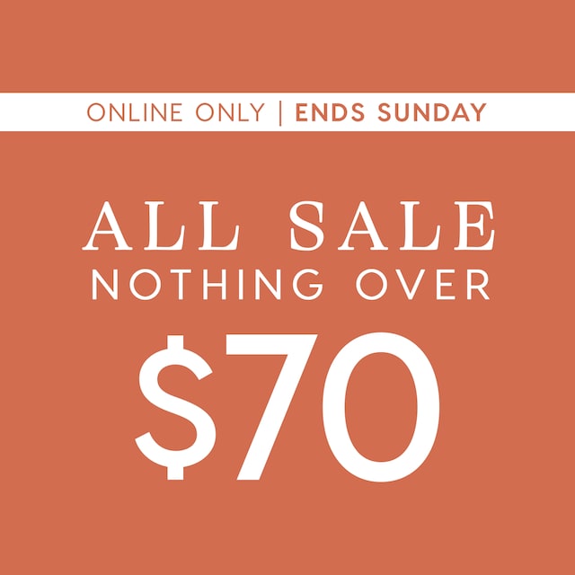 Online Only Ends Sunday. All Sale Nothiver Over $70