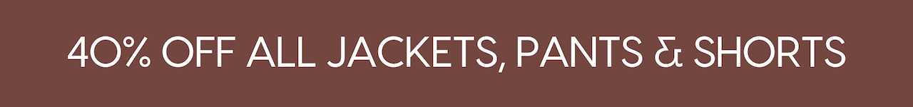 40% Off All Jackets, Pants & Shorts