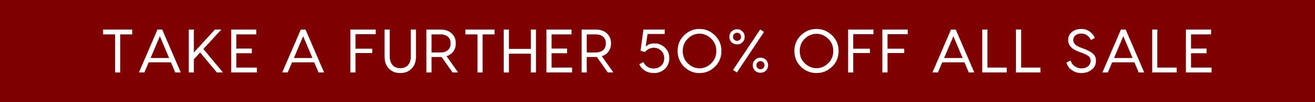 Take A Further 50% Off Sale