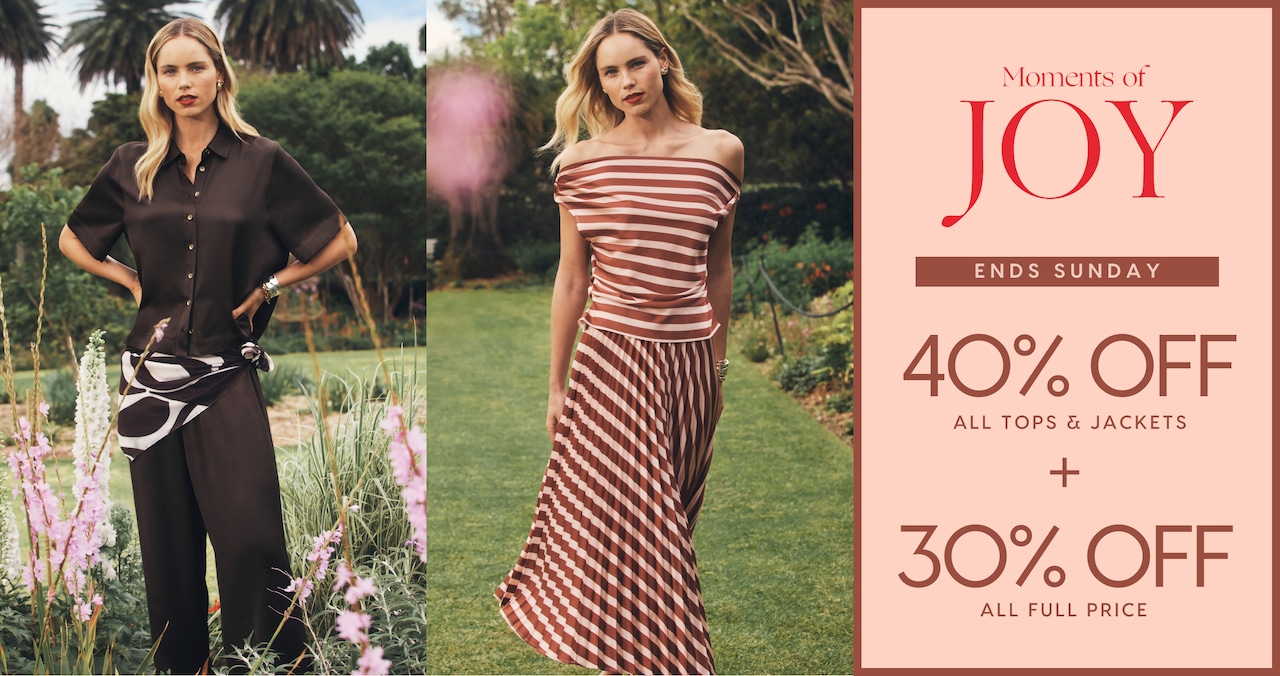 Moments Of Joy. 40% Off All Tops, Jackets & Shorts | 30% Off All Full Price. Ends Sunday.