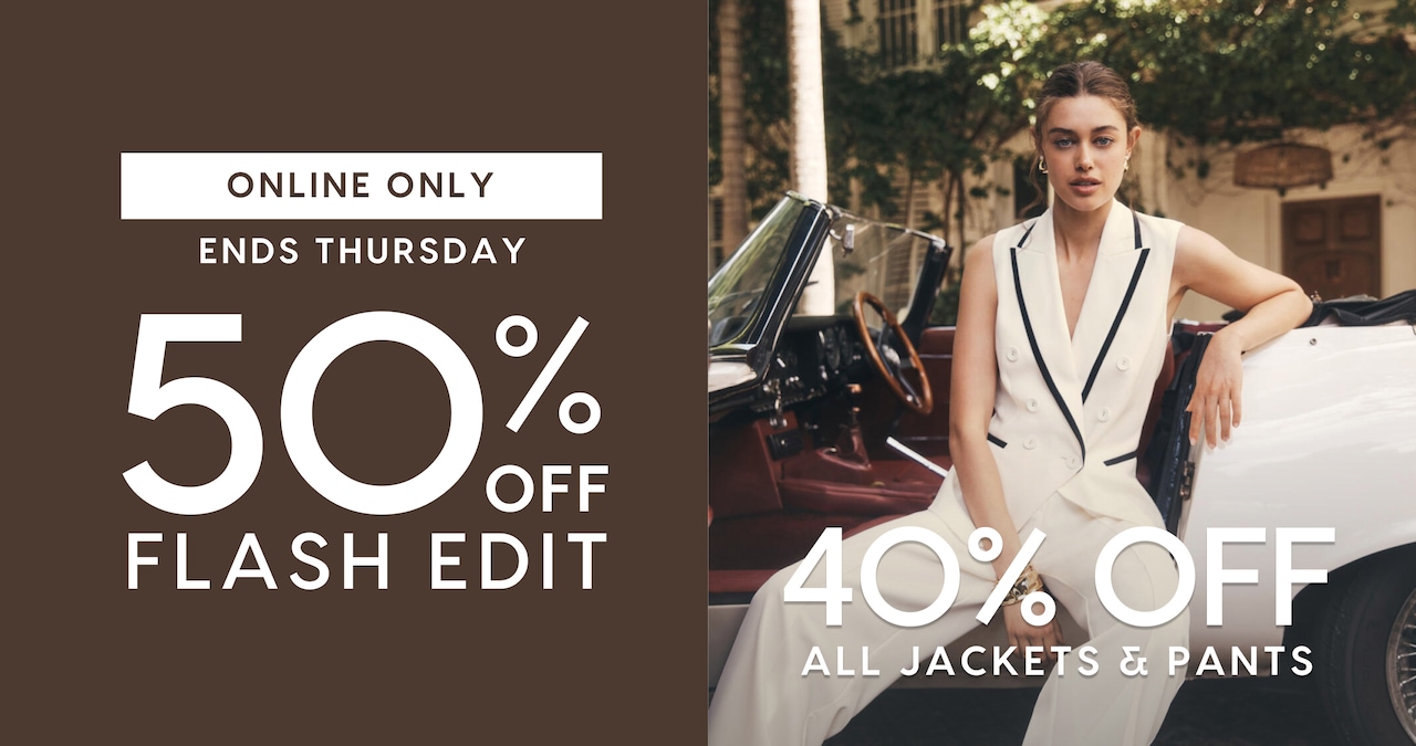 Online Only. Ends Thursday. 50% Off Flash Edit. 40% Off All Jackets & Pants