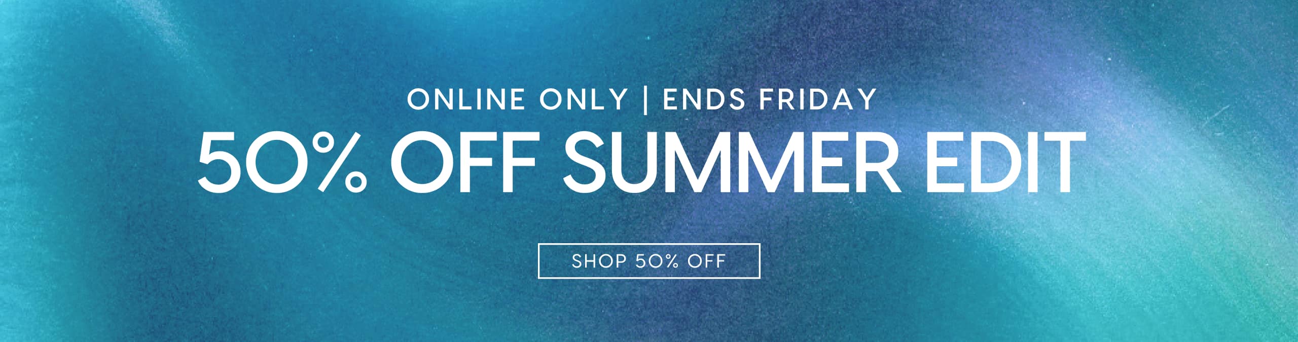 50% Off Summer Edit.