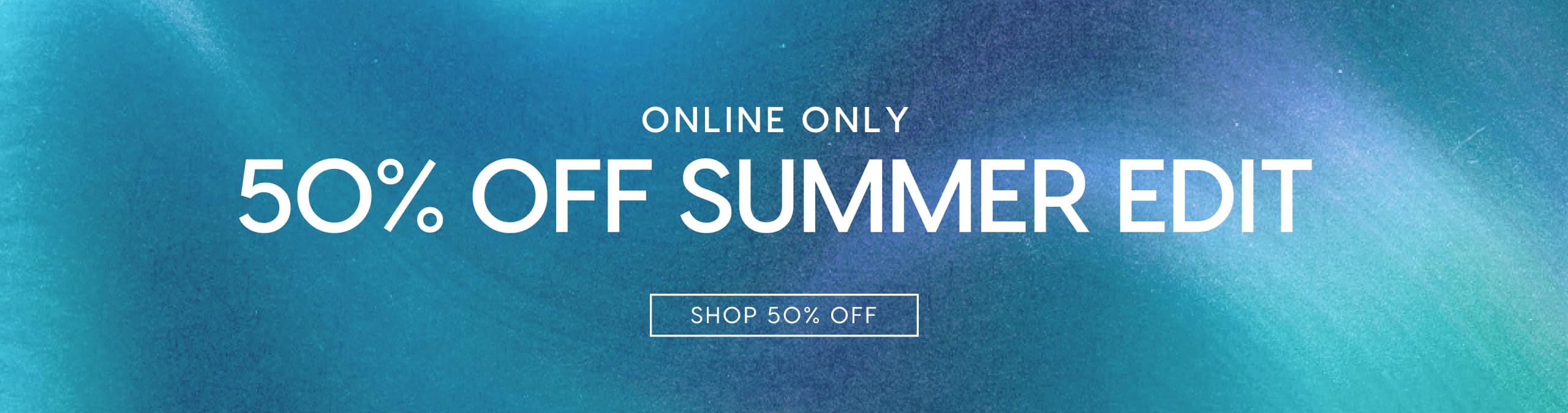 50% Off Summer Edit.