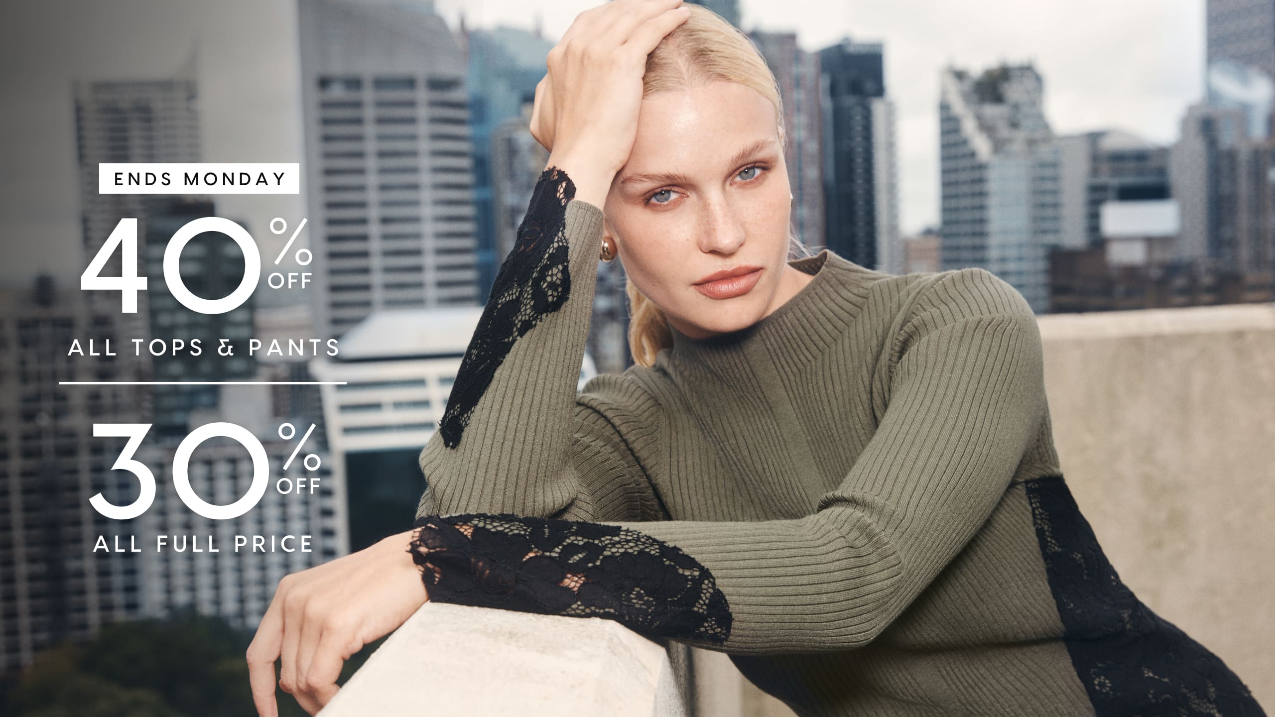 40% Off All Tops & Pants | 30% Off All Full Price. Ends Monday.