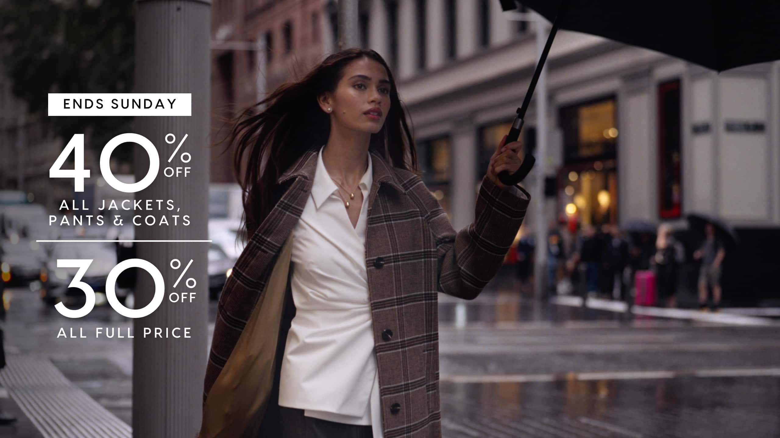 Ends Sunday. 40% Off All Jackets, Pants & Coats. 30% Off All Full Price