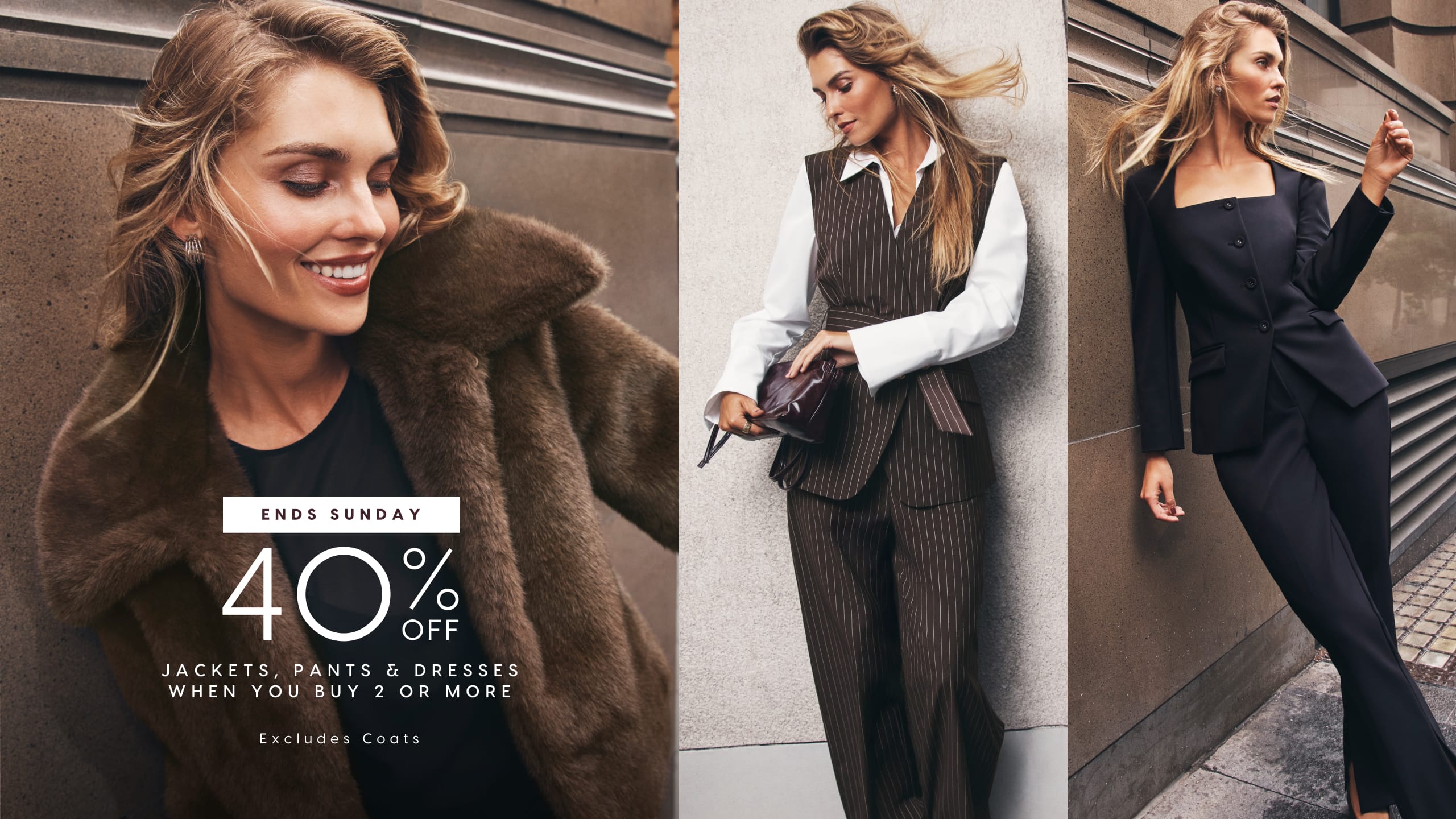 Ends Sunday. 40% Off Jackets, Pants & Dresses When You Buy 2 Or More. Excludes Coats