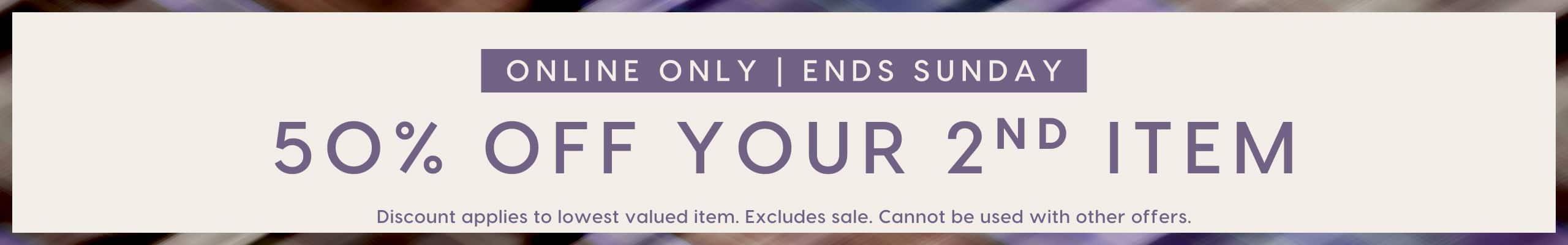 50% Off Your 2nd Item. Ends Sunday.