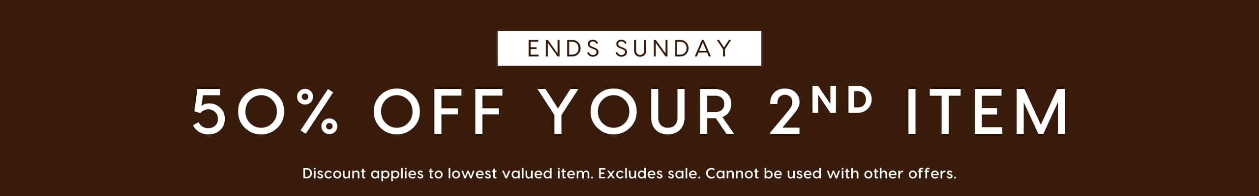 50% Off Your 2nd Item. Ends Sunday.