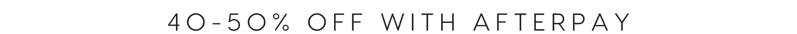 40-50% Off With Afterpay
