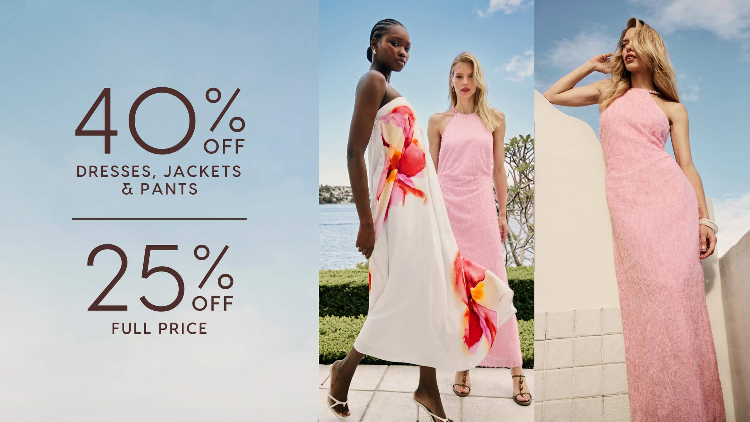 40% Off Dresses, Jackets & Pants. 25% Off Full Price.