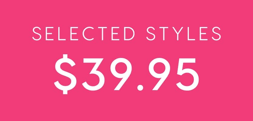 Selected Styles $39.95
